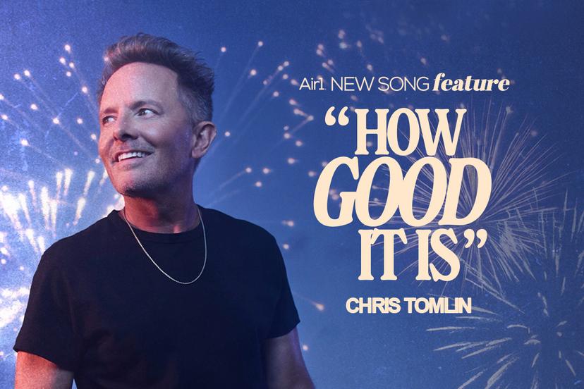 Air1 New Song Feature: "How Good It Is" Chris Tomlin