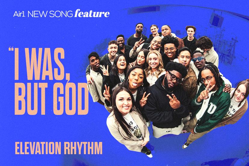 Air1 New Song Feature: "I Was, But God" Elevation Rhythm