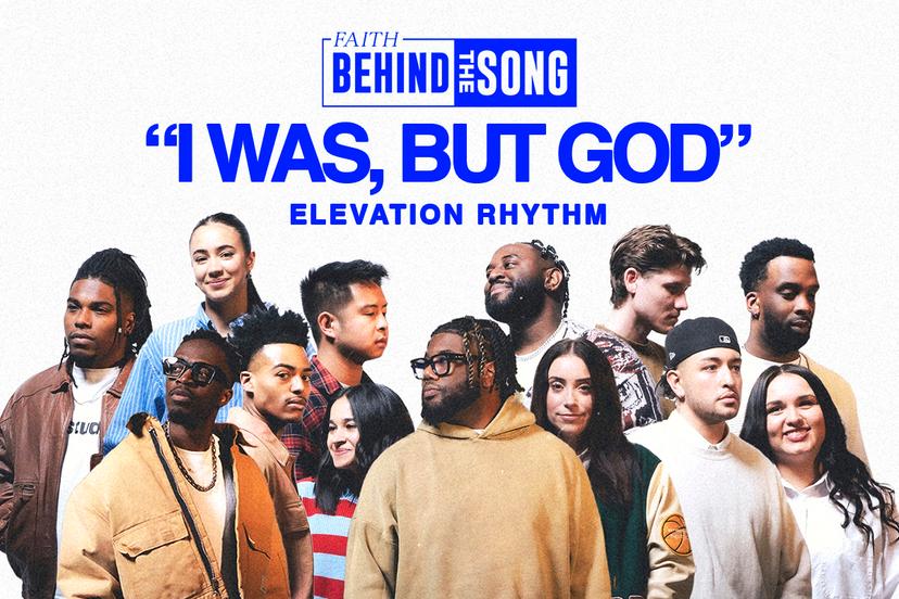 Faith Behind The Song: "I Was, But God" Elevation Rhythm