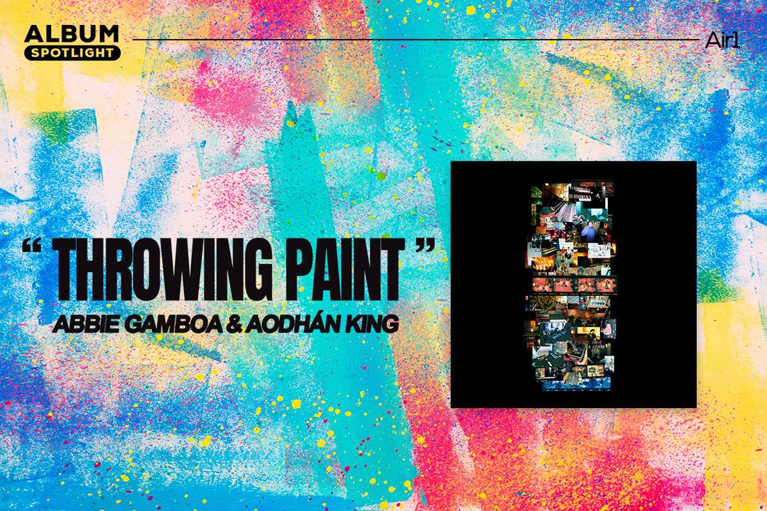 Album Spotlight: "Throwing Paint" Aodhan King and Abbie Gamboa