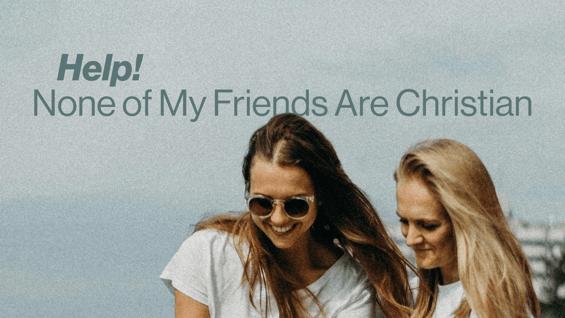 Help! None of My Friends are Christian Image