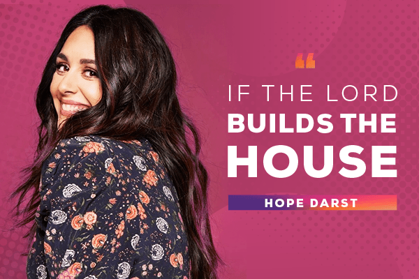 If The Lord Builds The House Hope Darst