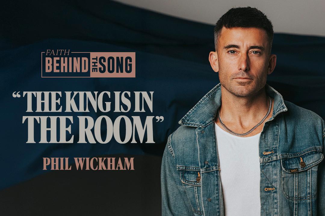 Faith Behind The Song: "The King Is In The Room" Phil Wickham