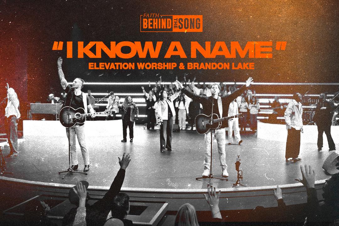 Faith Behind The Song: "I Know A Name" Elevation Worship & Brandon Lake