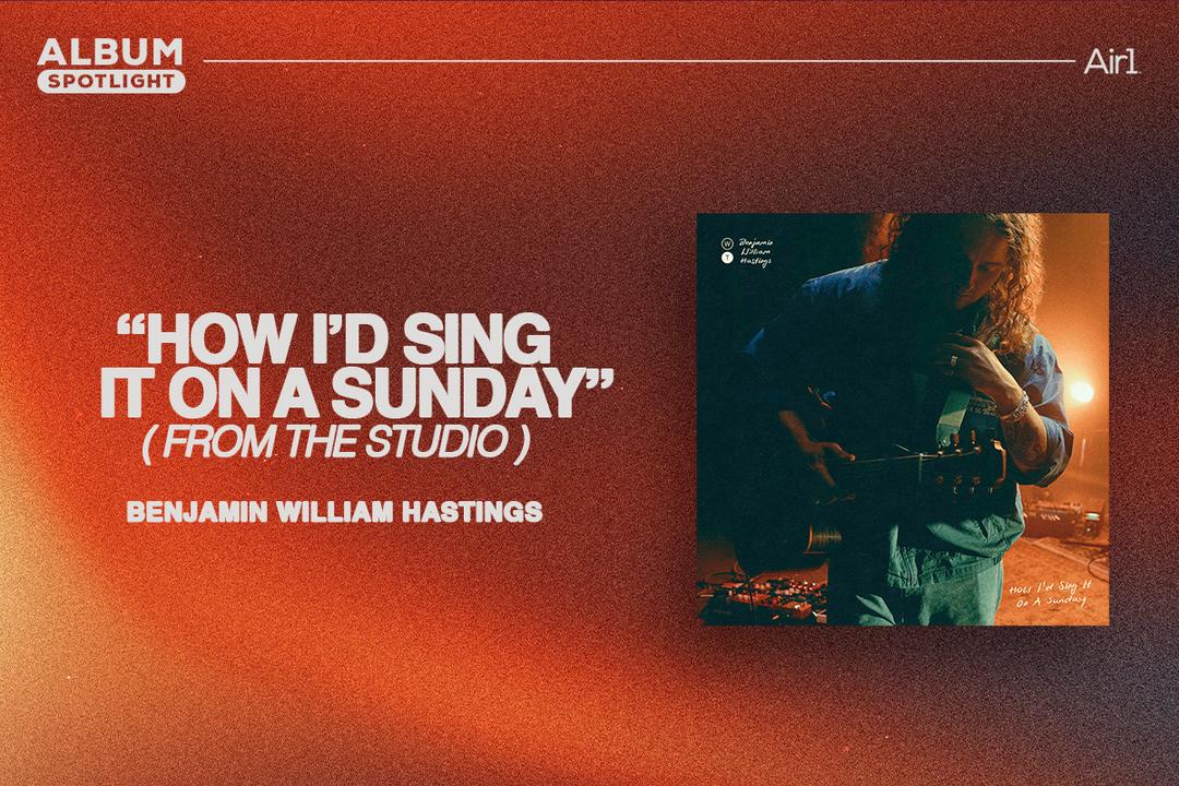 Album Spotlight: "How I'd Sing It On A Sunday (from the studio)" Benjamin William Hastings