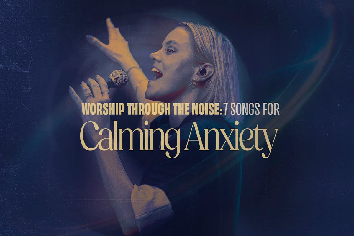 Worship through the Noise: 7 Songs for Calming Anxiety