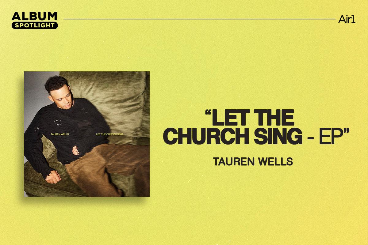 Album Spotlight: "Let the Church Sing" Tauren Wells
