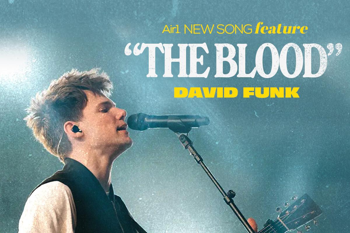 Air1 New Song Feature: "The Blood" David Funk