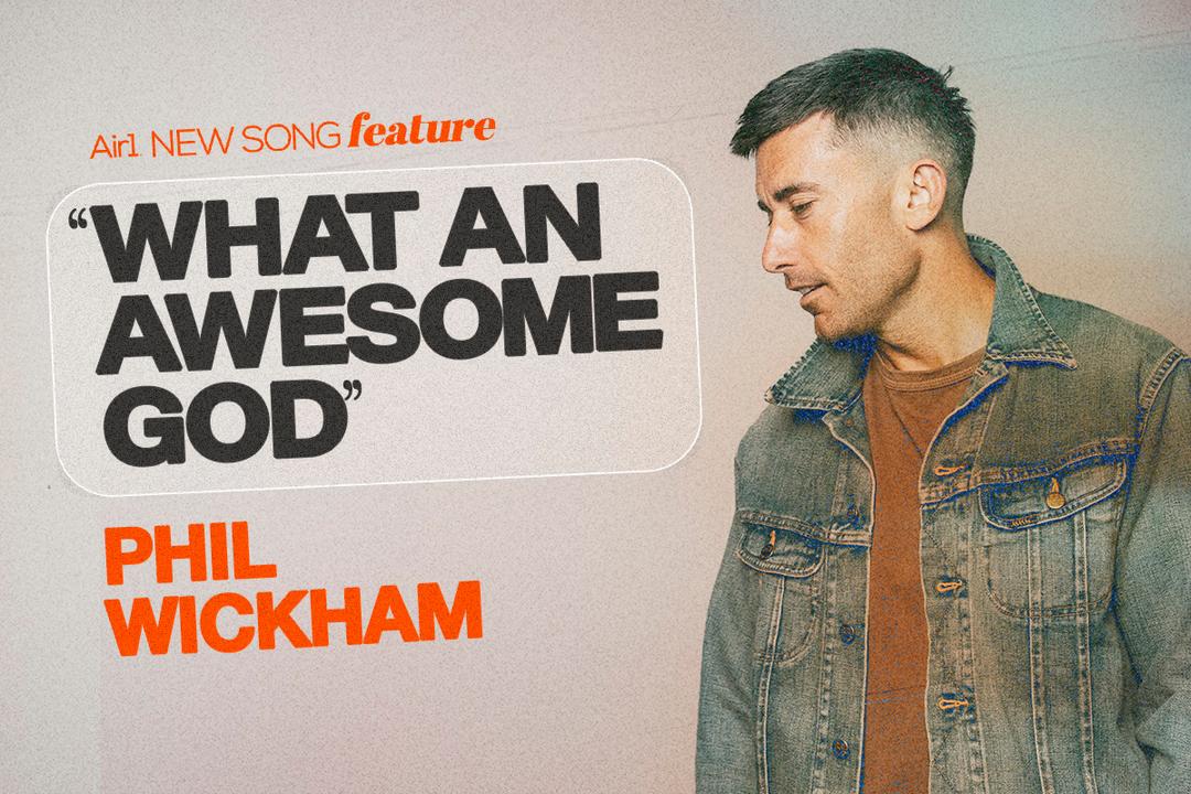 Air1 New Song Feature: "What An Awesome God" Phil Wickham