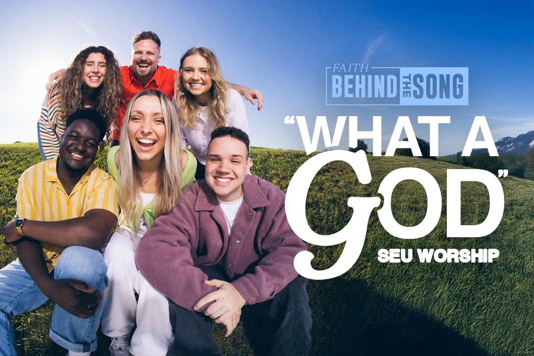 Faith Behind The Song: "What A God" SEU Worship