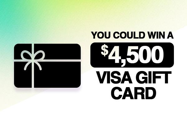 You Could Win A $4,500 Visa Gift Card