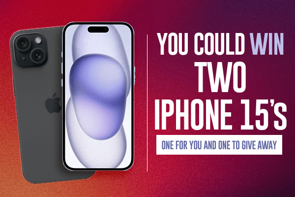 You Could Win Two IPhone 15's - One for You and One to Give Away