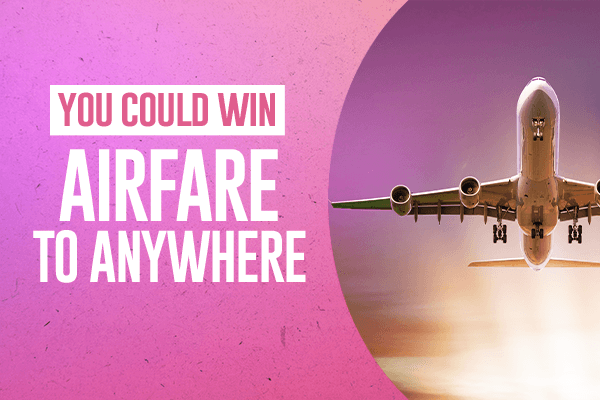 You Could Win Airfare to Anywhere