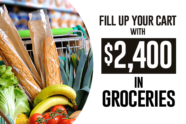Fill up your cart with $2,400 in Groceries