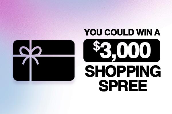 You Could win a $3,000 Shopping Spree