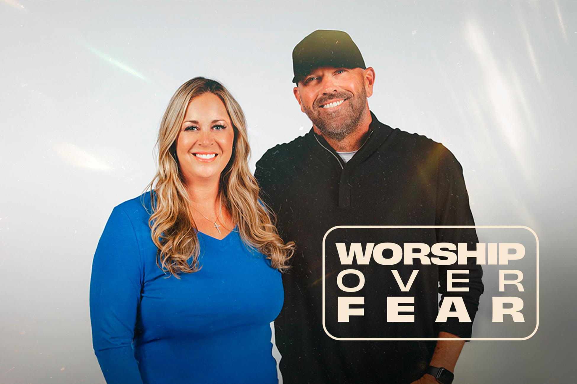 Worship Over Fear - Dan and Michelle
