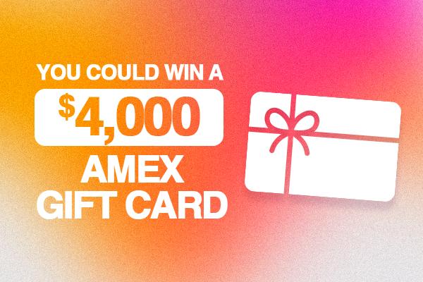 You Could Win A $4,000 AMEX Gift Card