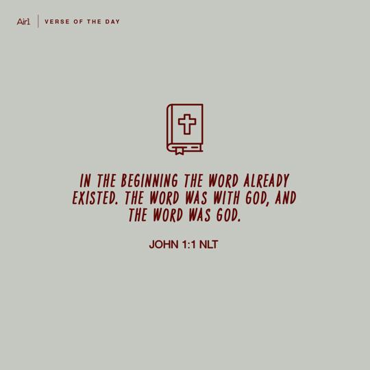 In the beginning the Word already existed. The Word was with God, and the Word was God.
