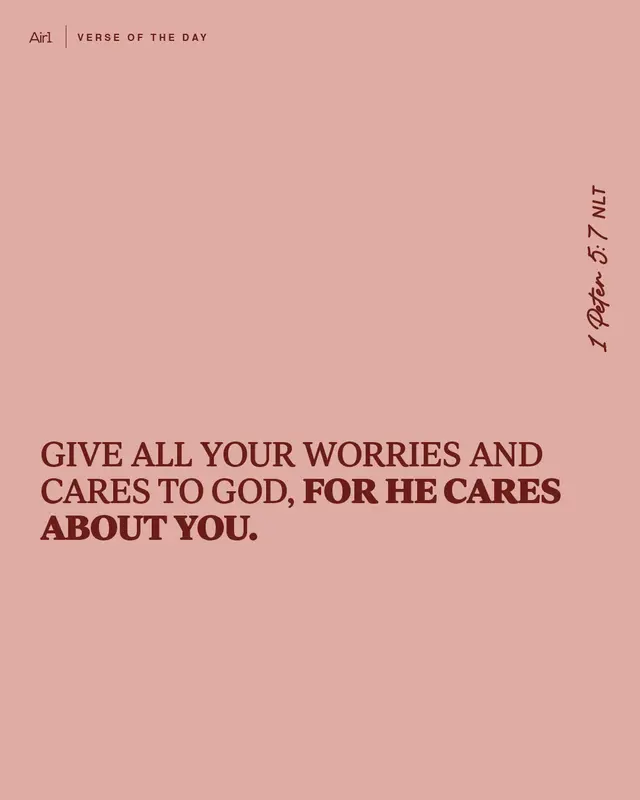 Give all your worries and cares to God, for He cares about you.