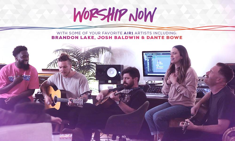 Worship Now with some of your Favorite Air1 Artists: Brandon Lake, Josh Baldwin & Dante Bowe