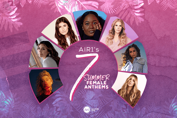 Air1's 7 Summer Female Anthems