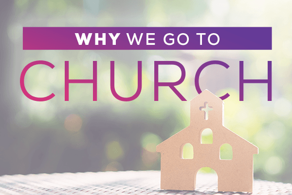 Why We Go To Church