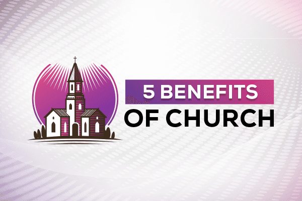 5 Benefits of Church