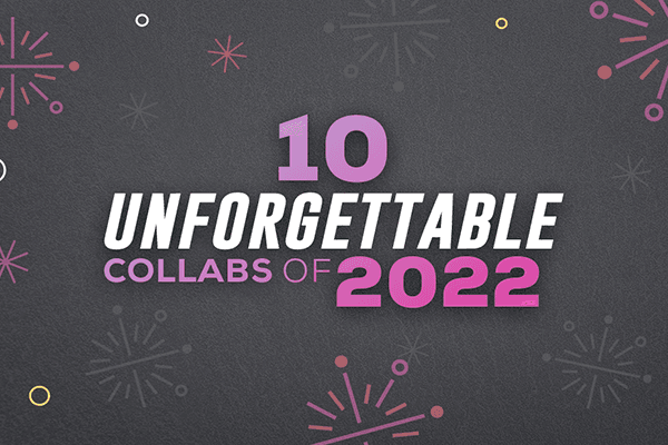 10 Unforgettable Collabs of 2022