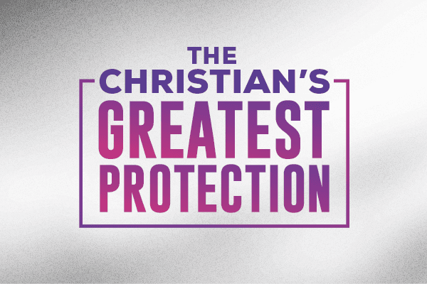 The Christian's Greatest Protection