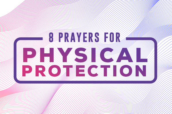 8 Prayers for Physical Protection