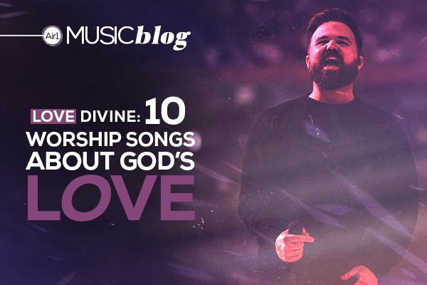 Love Divine: 10 Worship Songs about God's Love