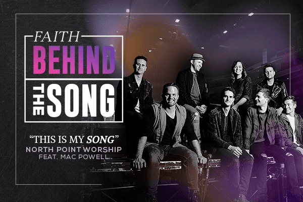 Faith Behind The Song: "This is My Song" North Point Worship feat. Mac Powell 