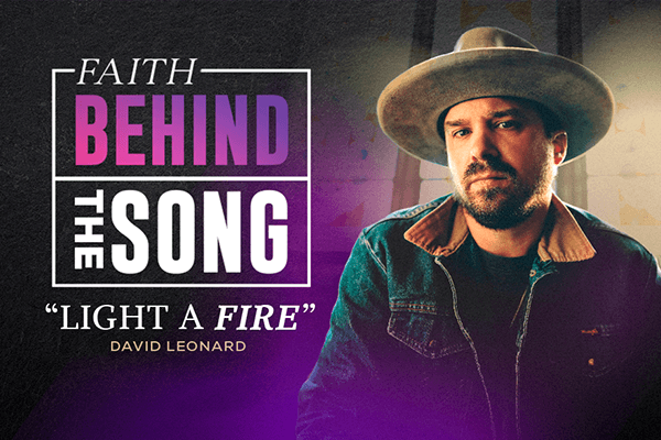 Faith Behind The Song "Light a Fire" David Leonard