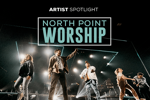 Artist Spotlight - North Point Worship