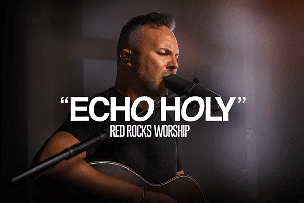 "Echo Holy" Red Rocks Worship