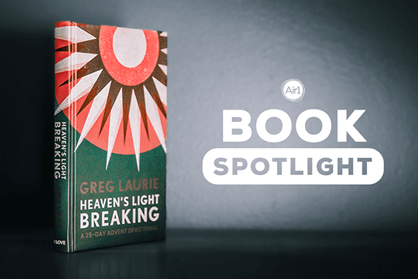 Air1 Book Spotlight - Greg Laurie's Heaven's Light Breaking