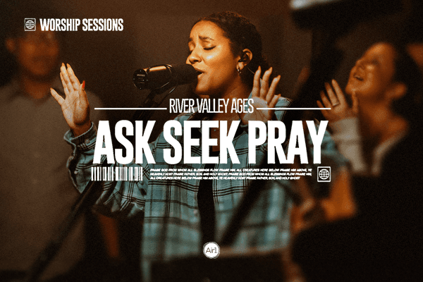 River Valley AGES "Ask Seek Pray" Worship Sessions