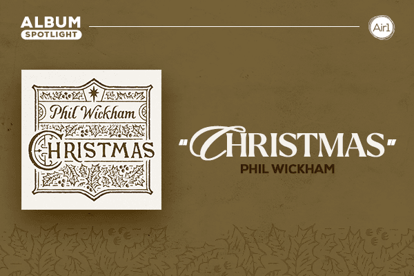 Album Spotlight: "Christmas" Phil Wickham