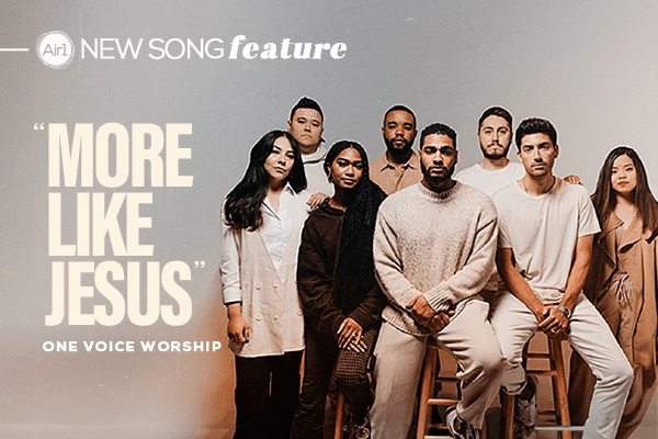New Song Feature: "More Like Jesus" One Voice Worship