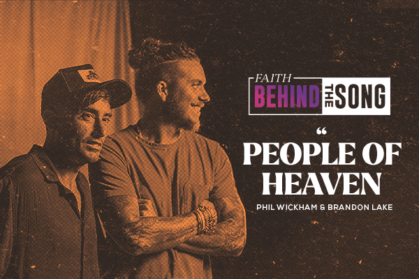 Faith Behind The Song: "People Of Heaven" Phil Wickham & Brandon Lake