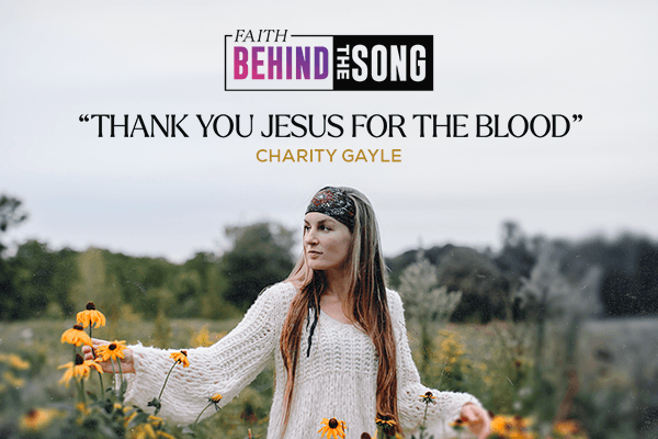 Faith Behind The Song: "Thank You Jesus For The Blood" Charity Gayle