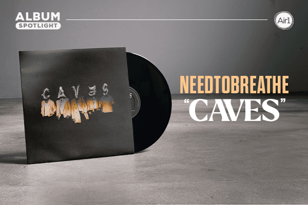 Album Spotlight: "CAVES" NEEDTOBREATHE