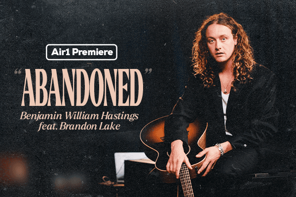 Air1 Premiere "Abandoned feat. Brandon Lake" Benjamin William Hastings
