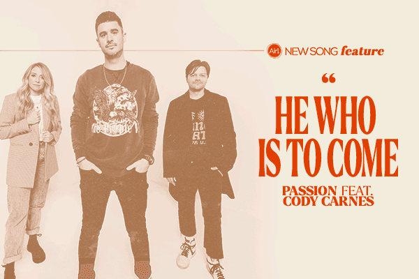 New Song Feature: "He Who Is To Come" Passion feat. Cody Carnes