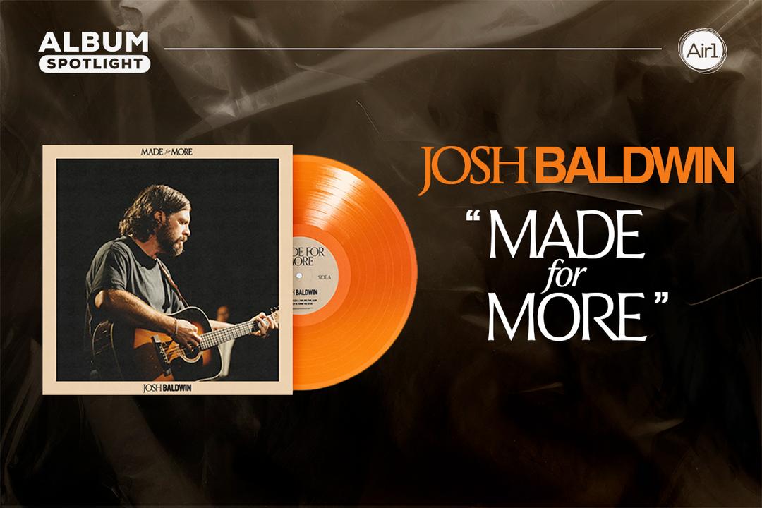 Album Spotlight: "Made For More" Josh Baldwin