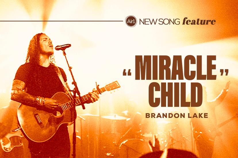 New Song Feature: "Miracle Child" Brandon Lake