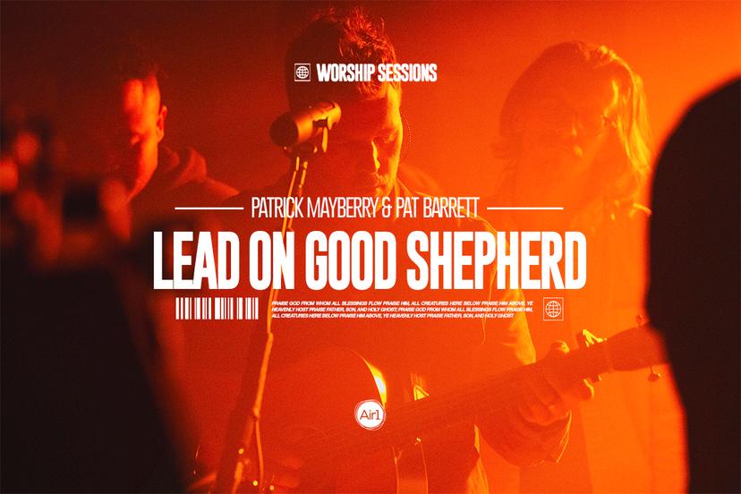 Air1 Worship Sessions: Patrick Mayberry and Pat Barrett "Lead On Good Shepherd"