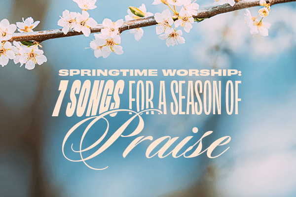 Springtime Worship: 7 Songs for a Season of Praise