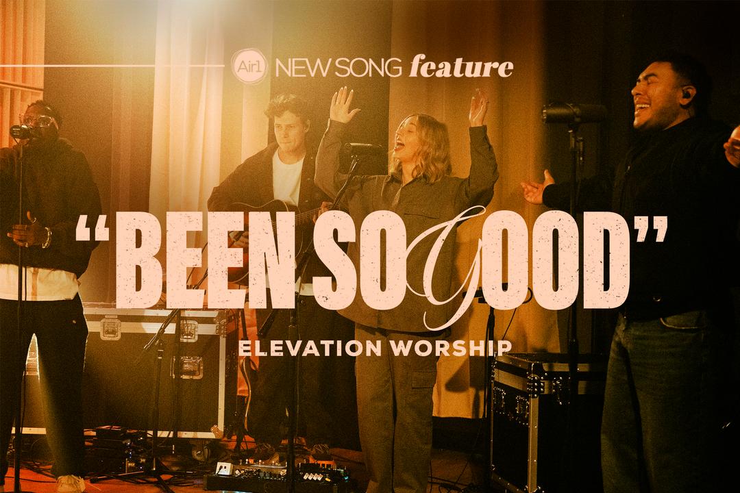 New Song Feature: "Been So Good" Elevation Worship