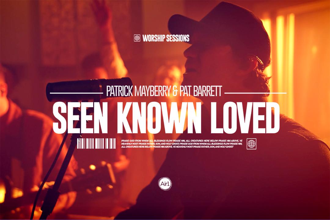 Patrick Mayberry & Pat Barrett "Seen Known Loved"